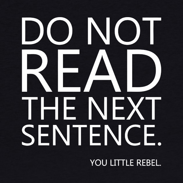 Do Not Read The Next Sentence You Little Rebel by Miya009